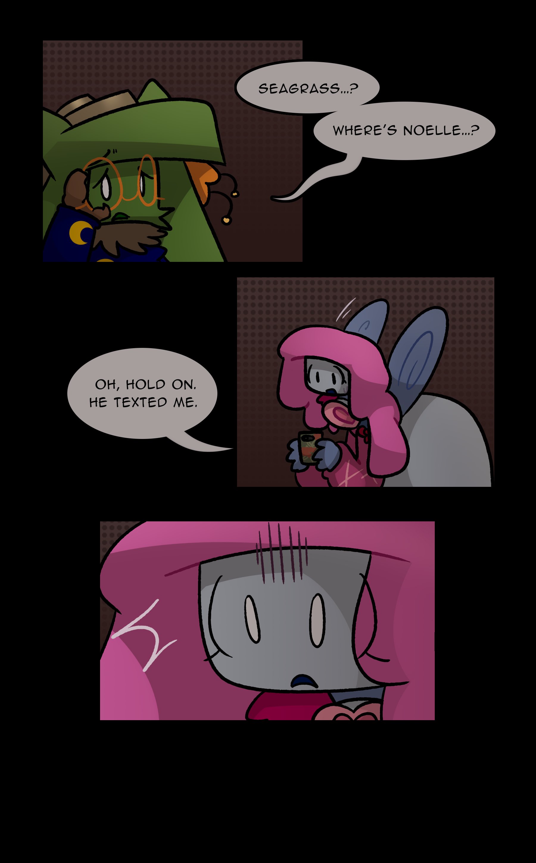 OZANNE: Seagrass...? Where's Noelle...? JANIE: Oh, hold on. He texted me.