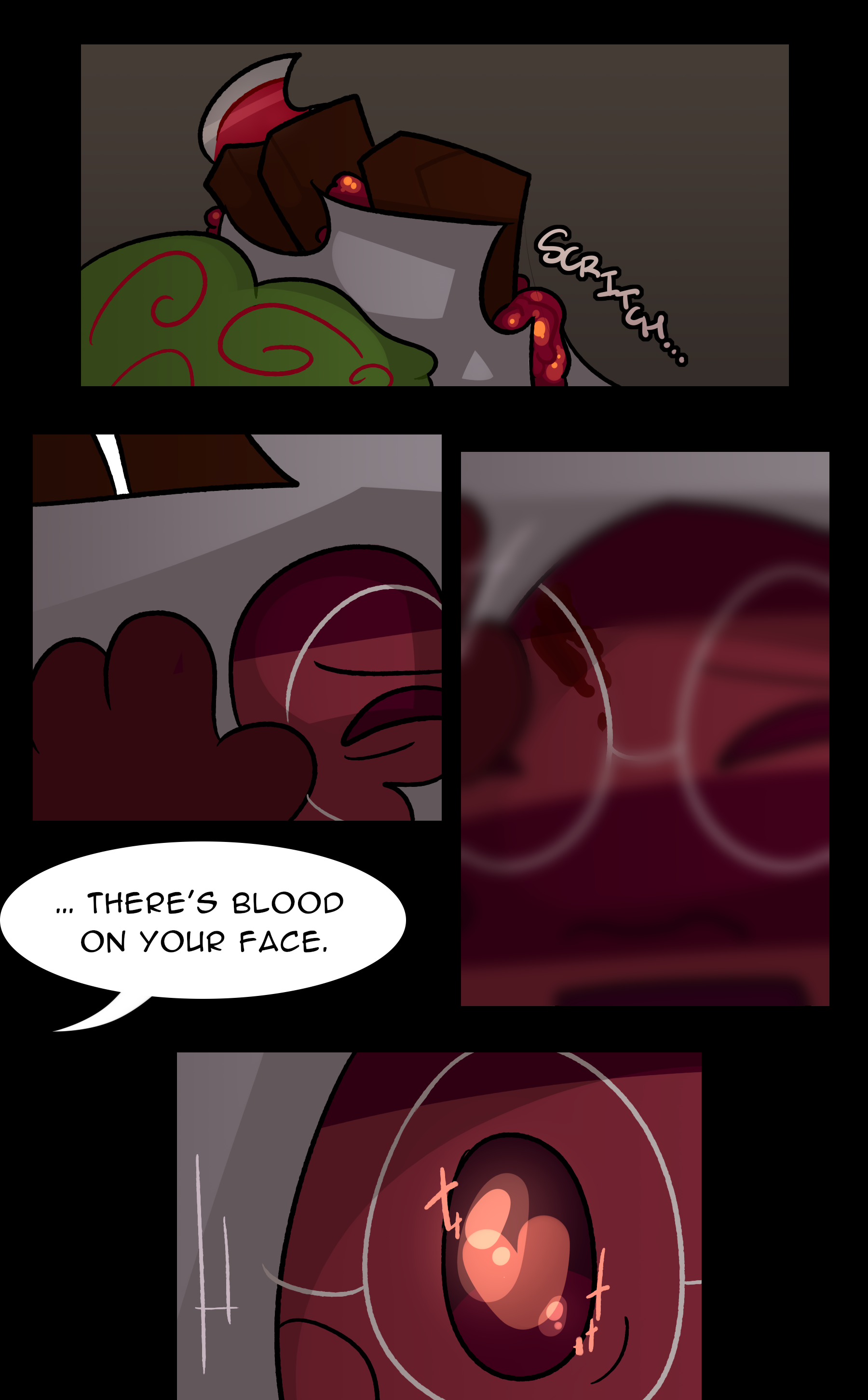 [SCRITCH...] NOELLE: ... There's blood on your face.
