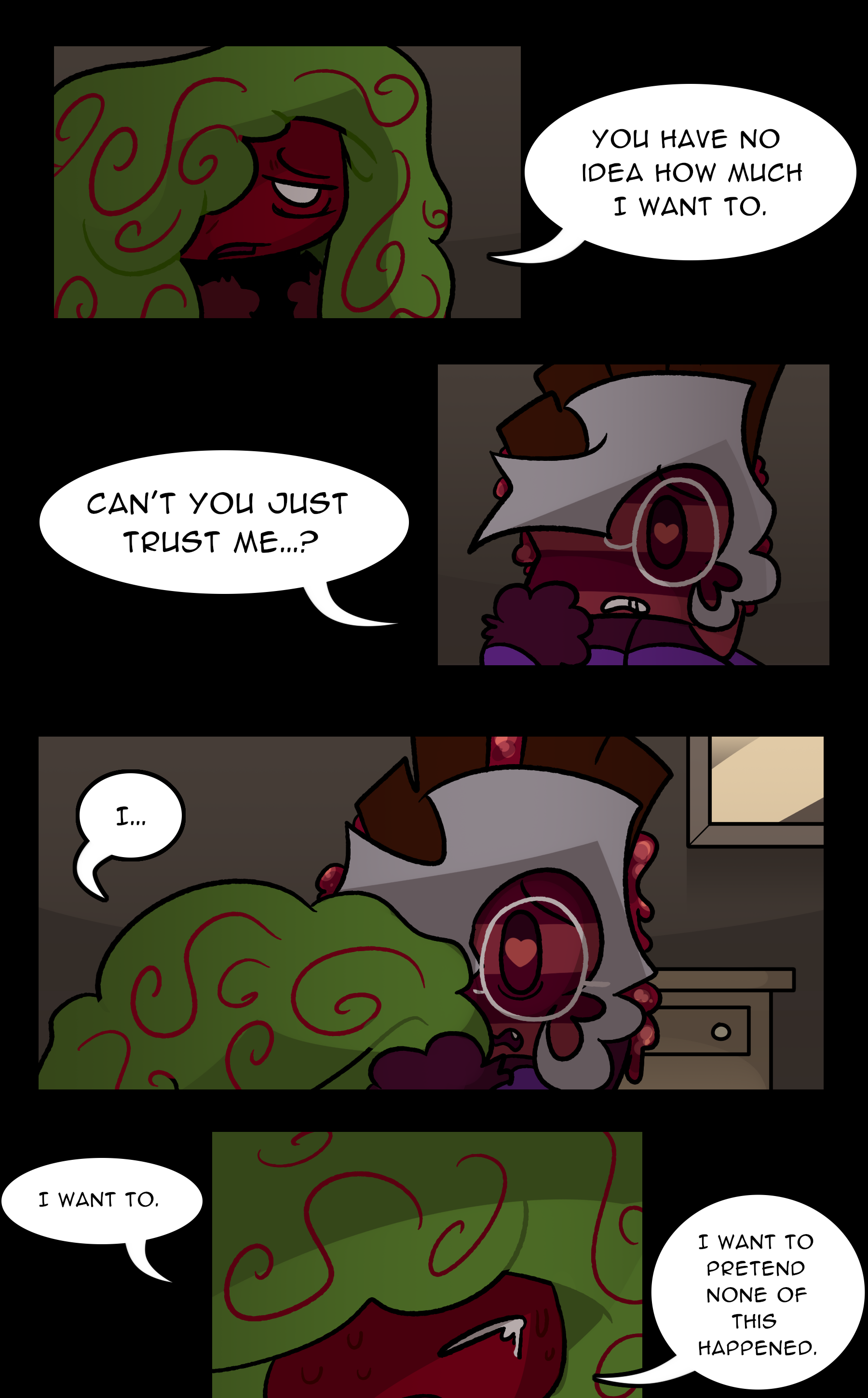 NOELLE: You have no idea how much I want to. RUTH: Can't you just trust me...? NOELLE: I... I want to. I want to pretend none of this happened.